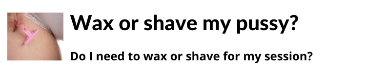 Do I need to wax or Shave my Pussy (1)